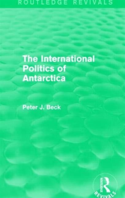 The International Politics of Antarctica (Routledge Revivals), Hardback Book