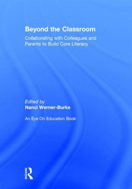 Beyond the Classroom : Collaborating with Colleagues and Parents to Build Core Literacy, Hardback Book