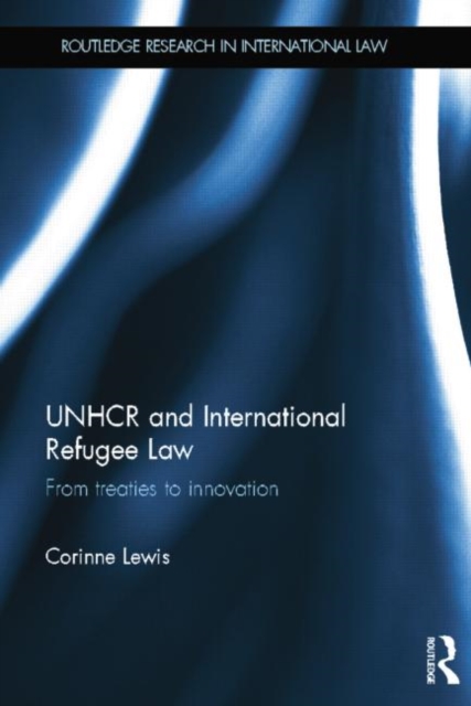 UNHCR and International Refugee Law : From Treaties to Innovation, Paperback / softback Book