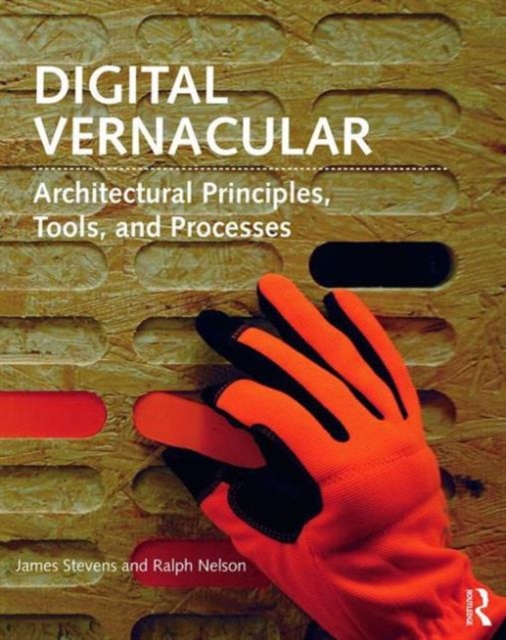 Digital Vernacular : Architectural Principles, Tools, and Processes, Paperback / softback Book