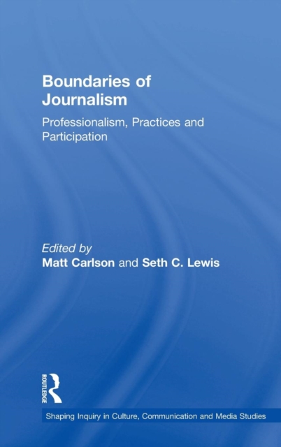 Boundaries of Journalism : Professionalism, Practices and Participation, Hardback Book