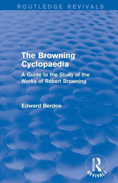 The Browning Cyclopaedia (Routledge Revivals) : A Guide to the Study of the Works of Robert Browning, Paperback / softback Book