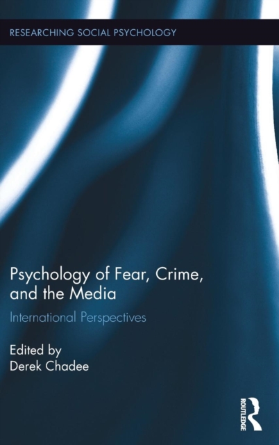 Psychology of Fear, Crime and the Media : International Perspectives, Hardback Book