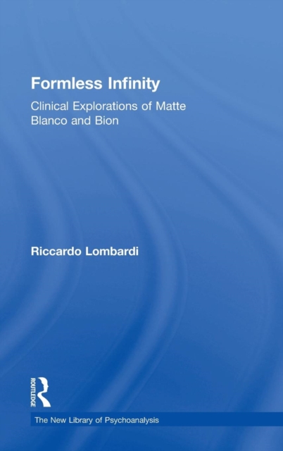 Formless Infinity : Clinical Explorations of Matte Blanco and Bion, Hardback Book