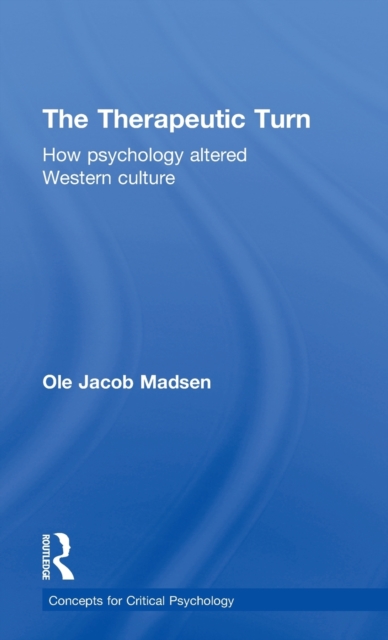 The Therapeutic Turn : How psychology altered Western culture, Hardback Book