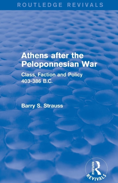 Athens after the Peloponnesian War (Routledge Revivals) : Class, Faction and Policy 403-386 B.C., Paperback / softback Book