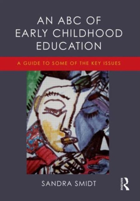 An ABC of Early Childhood Education : A guide to some of the key issues, Paperback / softback Book