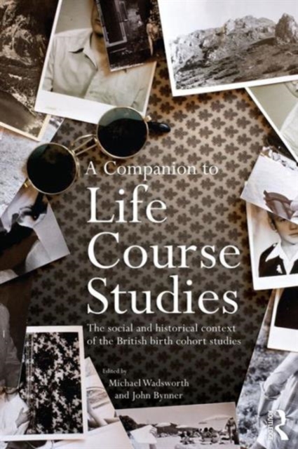 A Companion to Life Course Studies : The Social and Historical Context of the British Birth Cohort Studies, Paperback / softback Book
