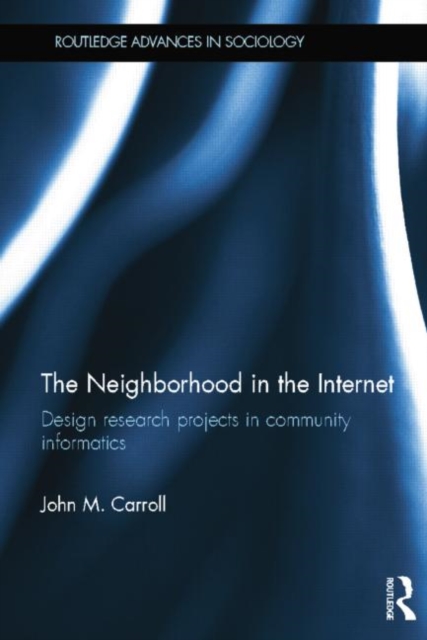The Neighborhood in the Internet : Design Research Projects in Community Informatics, Paperback / softback Book