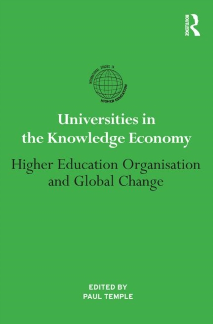 Universities in the Knowledge Economy : Higher education organisation and global change, Paperback / softback Book