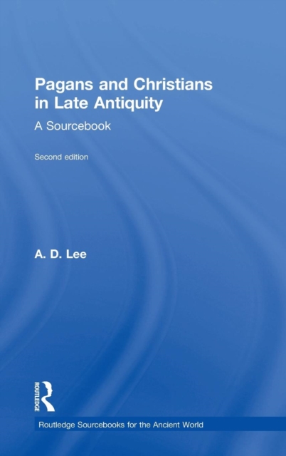 Pagans and Christians in Late Antiquity : A Sourcebook, Hardback Book