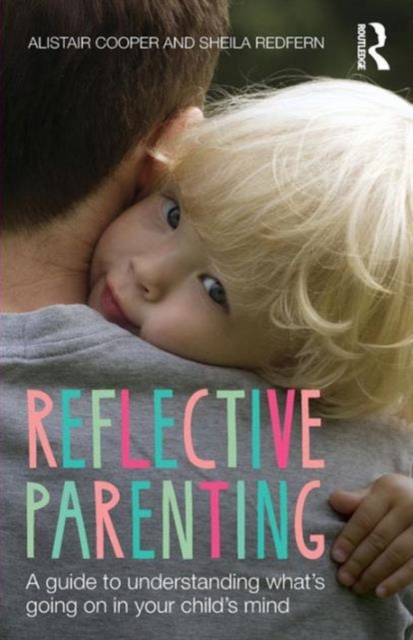 Reflective Parenting : A Guide to Understanding What's Going on in Your Child's Mind, Paperback / softback Book
