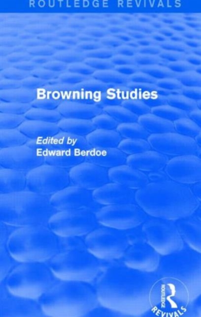 Browning Studies (Routledge Revivals) : Being Select Papers by Members of the Browning Society, Hardback Book