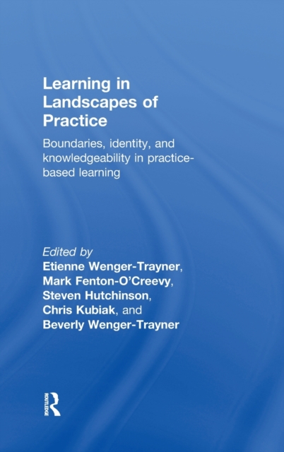 Learning in Landscapes of Practice : Boundaries, identity, and knowledgeability in practice-based learning, Hardback Book