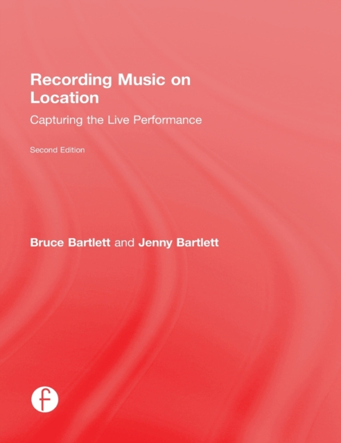 Recording Music on Location : Capturing the Live Performance, Hardback Book