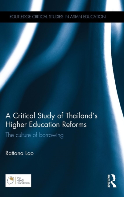 A Critical Study of Thailand's Higher Education Reforms : The culture of borrowing, Hardback Book