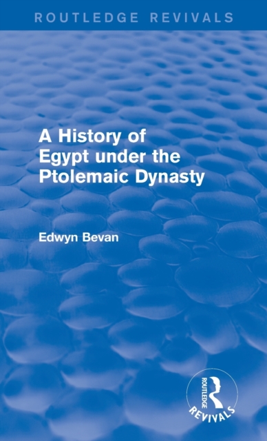 A History of Egypt under the Ptolemaic Dynasty (Routledge Revivals), Hardback Book