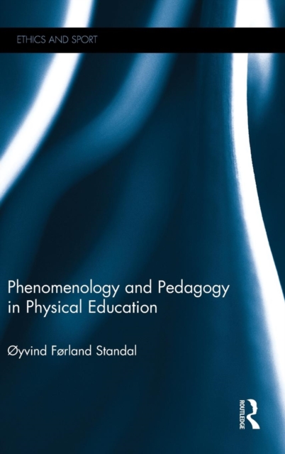 Phenomenology and Pedagogy in Physical Education, Hardback Book