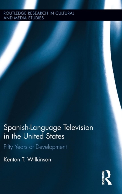 Spanish-Language Television in the United States : Fifty Years of Development, Hardback Book