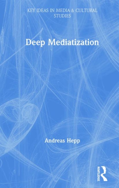 Deep Mediatization, Hardback Book