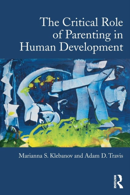 The Critical Role of Parenting in Human Development, Paperback / softback Book