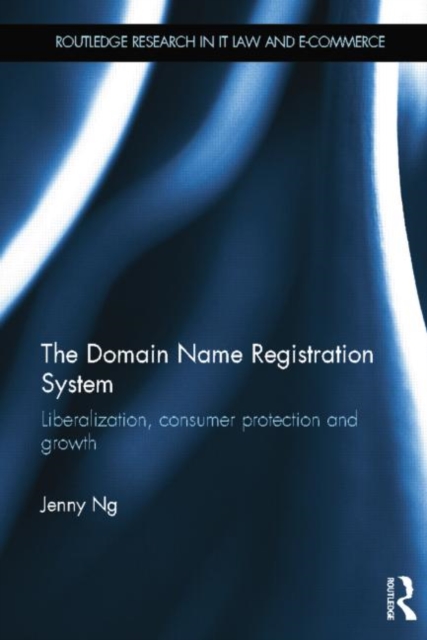 The Domain Name Registration System : Liberalisation, Consumer Protection and Growth, Paperback / softback Book