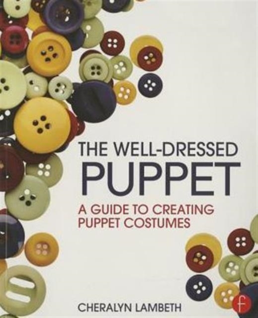 The Well-Dressed Puppet : A Guide to Creating Puppet Costumes, Paperback / softback Book