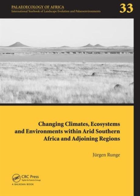 Changing Climates, Ecosystems and Environments within Arid Southern Africa and Adjoining Regions : Palaeoecology of Africa 33, Hardback Book
