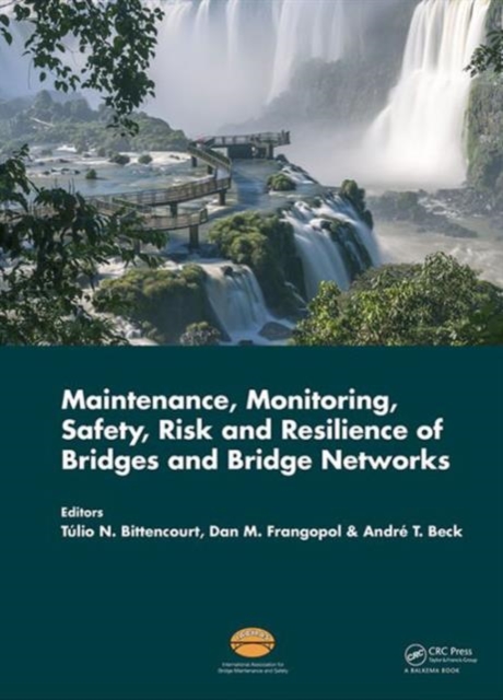 Maintenance, Monitoring, Safety, Risk and Resilience of Bridges and Bridge Networks, Hardback Book