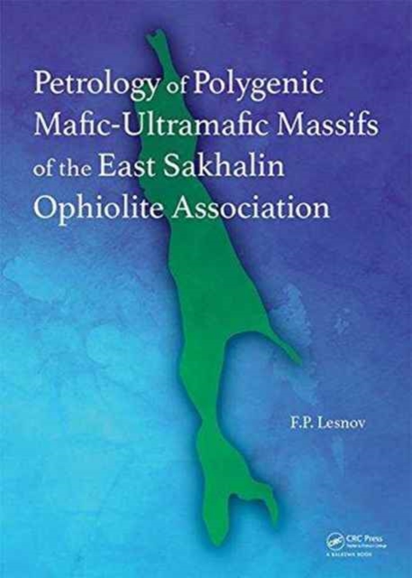 Petrology of Polygenic Mafic-Ultramafic Massifs of the East Sakhalin Ophiolite Association, Hardback Book