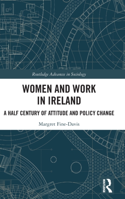 Women and Work in Ireland : A Half Century of Attitude and Policy Change, Hardback Book