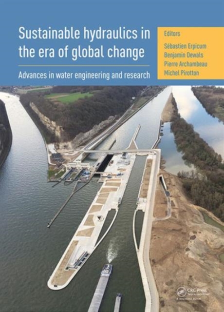 Sustainable Hydraulics in the Era of Global Change : Proceedings of the 4th IAHR Europe Congress (Liege, Belgium, 27-29 July 2016), Hardback Book
