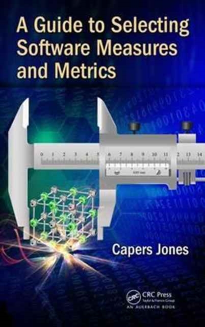 A Guide to Selecting Software Measures and Metrics, Hardback Book