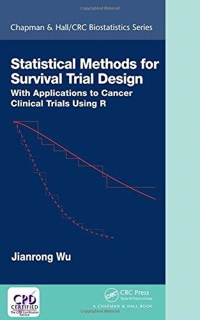 Statistical Methods for Survival Trial Design : With Applications to Cancer Clinical Trials Using R, Hardback Book