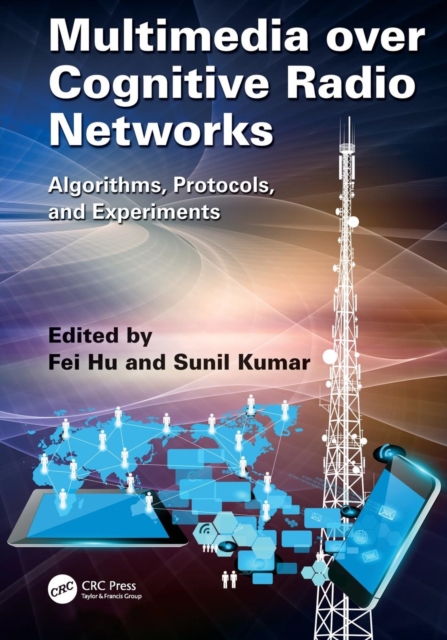 Multimedia over Cognitive Radio Networks : Algorithms, Protocols, and Experiments, Paperback / softback Book