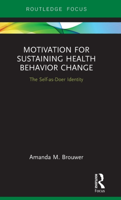 Motivation for Sustaining Health Behavior Change : The Self-as-Doer Identity, Hardback Book