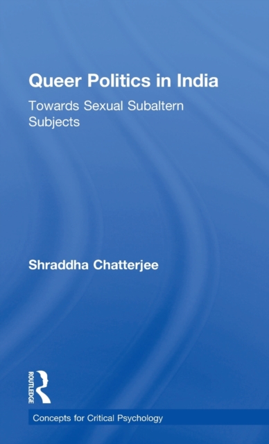 Queer Politics in India: Towards Sexual Subaltern Subjects, Hardback Book