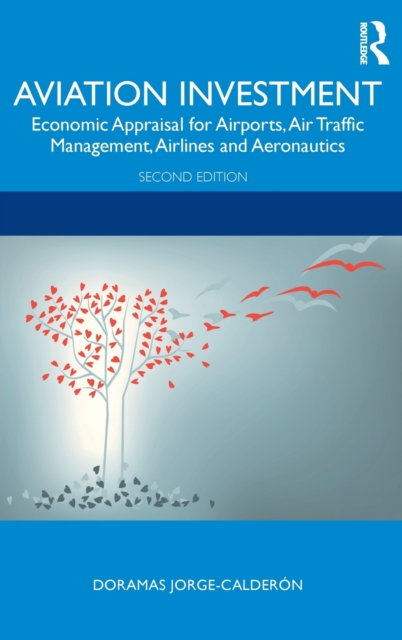Aviation Investment : Economic Appraisal for Airports, Air Traffic Management, Airlines and Aeronautics, Hardback Book
