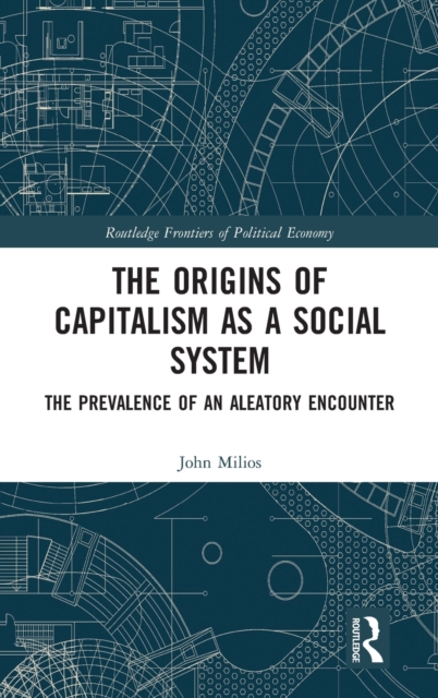 The Origins of Capitalism as a Social System : The Prevalence of an Aleatory Encounter, Hardback Book