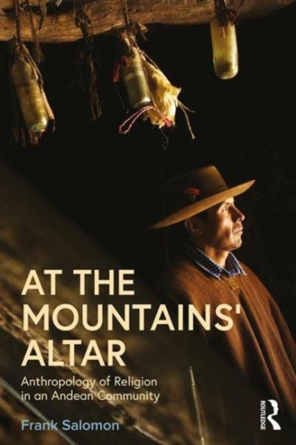 At the Mountains’ Altar : Anthropology of Religion in an Andean Community, Paperback / softback Book