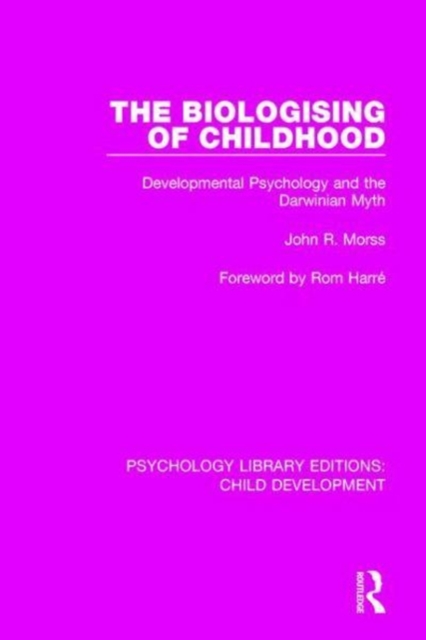 The Biologising of Childhood : Developmental Psychology and the Darwinian Myth, Hardback Book