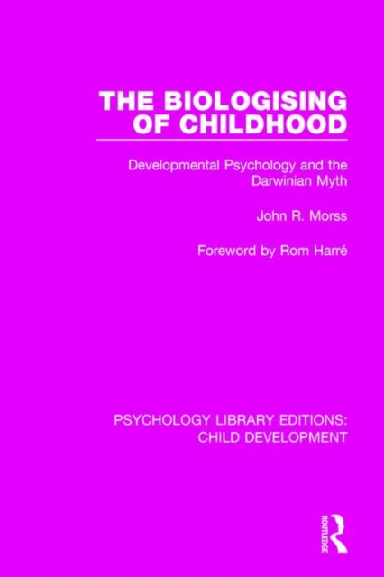 The Biologising of Childhood : Developmental Psychology and the Darwinian Myth, Paperback / softback Book