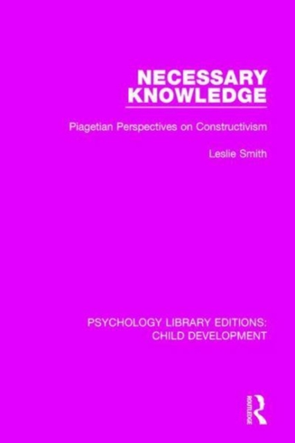 Necessary Knowledge : Piagetian Perspectives on Constructivism, Hardback Book