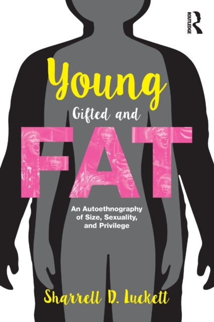 YoungGiftedandFat : An Autoethnography of Size, Sexuality, and Privilege, Paperback / softback Book
