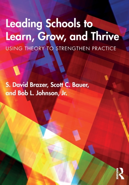 Leading Schools to Learn, Grow, and Thrive : Using Theory to Strengthen Practice, Paperback / softback Book