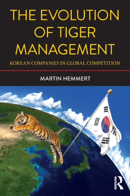The Evolution of Tiger Management : Korean Companies in Global Competition, Paperback / softback Book