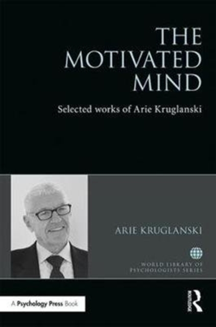 The Motivated Mind : The Selected Works of Arie Kruglanski, Hardback Book
