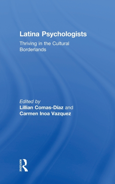 Latina Psychologists : Thriving in the Cultural Borderlands, Hardback Book