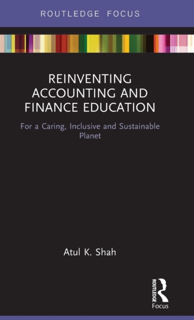 Reinventing Accounting and Finance Education : For a Caring, Inclusive and Sustainable Planet, Hardback Book
