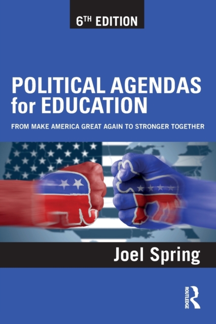 Political Agendas for Education : From Make America Great Again to Stronger Together, Paperback / softback Book